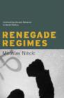 Image for Renegade regimes  : confronting deviant behavior in world politics