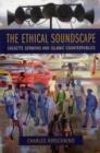 Image for The ethical soundscape  : cassette sermons and Islamic counterpublics