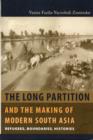Image for The long partition and the making of modern South Asia  : refugees, boundaries, histories