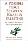 Image for A possible peace between Israel and Palestine  : an insider&#39;s account of the Geneva initiative