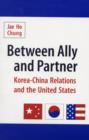 Image for Between ally and partner  : Korea-China relations and the United States