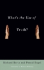 Image for What&#39;s the use of truth?