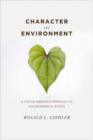Image for Character and environment  : a virtue-oriented approach to environmental ethics