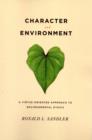 Image for Character and environment  : a virtue-oriented approach to environmental ethics