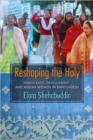 Image for Reshaping the holy  : democracy, development, and Muslim women in Bangladesh