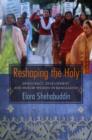 Image for Reshaping the holy  : democracy, development, and Muslim women in Bangladesh