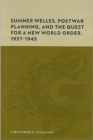 Image for Sumner Welles, Postwar Planning, and the Quest for a New World Order, 1937-1943