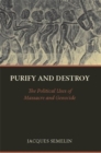Image for Purify and destroy  : the political uses of massacre and genocide