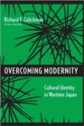 Image for Overcoming modernity  : cultural identity in wartime Japan