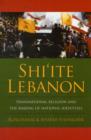 Image for Shi&#39;ite Lebanon  : transnational religion and the making of national identities