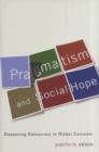 Image for Pragmatism and social hope  : deepening democracy in social contexts