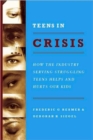 Image for Teens in crisis  : how the industry serving struggling teens helps and hurts our kids