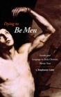 Image for Dying to be men  : gender and language in early Christian martyr texts