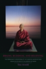 Image for Brains, Buddhas, and Believing : The Problem of Intentionality in Classical Buddhist and Cognitive-Scientific Philosophy of Mind
