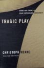 Image for Tragic play  : irony and theater from Sophocles to Beckett