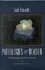 Image for Pathologies of reason  : on the legacy of critical theory