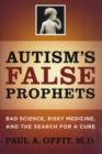 Image for Autism&#39;s false prophets  : bad science, risky medicine, and the search for a cure