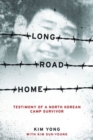 Image for Long Road Home : Testimony of a North Korean Camp Survivor