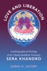 Image for Love and liberation  : the autobiographical writings of the Tibetan visionary Sera Khandro