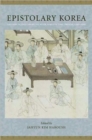 Image for Epistolary Korea  : letters in the communicative space of the Choson, 1392-1910