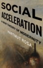 Image for Social acceleration  : a new theory of modernity