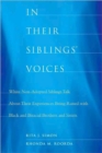 Image for In their siblings&#39; voices  : white non-adopted siblings talk about their experiences being raised with black and biracial brothers and sisters