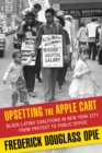 Image for Upsetting the apple cart  : Black-Latino coalitions in New York City from protest to public office
