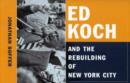 Image for Ed Koch and the rebuilding of New York City