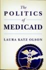 Image for The politics of Medicaid  : stakeholders and welfare medicine