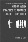 Image for Group work practice to advance social competence  : a specialized methodology for social work