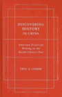 Image for Discovering history in China  : American historical writing on the recent Chinese past