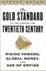 Image for The Gold Standard at the turn of the twentieth century  : rising powers, global money, and the age of Empire