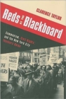 Image for Reds at the blackboard  : communism, civil rights, and the New York City Teachers Union