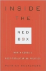 Image for Inside the red box  : North Korea&#39;s post-totalitarian politics