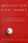 Image for Beyond the final score  : the politics of sport in Asia