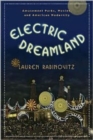 Image for Electric dreamland  : amusement parks, movies, and American modernity