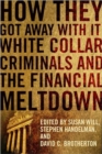Image for How they got away with it  : white collar criminals and the financial meltdown