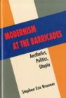 Image for Modernism at the barricades  : aesthetics, politics, utopia