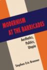 Image for Modernism at the Barricades : Aesthetics, Politics, Utopia