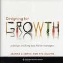 Image for Designing for growth  : a design thinking tool kit for managers