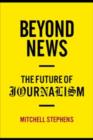 Image for Beyond news  : the future of journalism