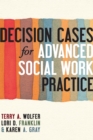 Image for Decision cases for advanced social work practice  : confronting complexity