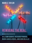 Image for Rewiring the real  : in conversation with William Gaddis, Richard Powers, Mark Danielewski, and Don DeLillo