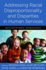 Image for Addressing racial disproportionality and disparities in human services  : multisystemic approaches