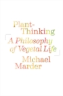 Image for Plant-thinking  : a philosophy of vegetal life
