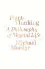 Image for Plant-thinking  : a philosophy of vegetal life