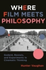 Image for Where film meets philosophy  : Godard, Resnais, and experiments in cinematic thinking