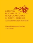 Image for Archival Resources of Republican China in North America