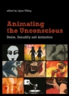Image for Animating the unconscious  : desire, sexuality and animation