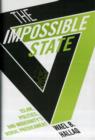 Image for The impossible state  : islam, politics, and modernity&#39;s moral predicament